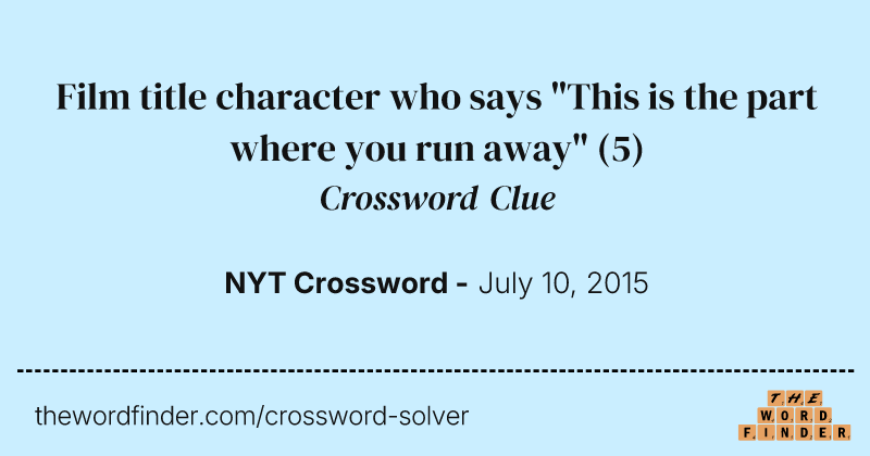 Film title character who says "This is the part where you run away" crossword clue image