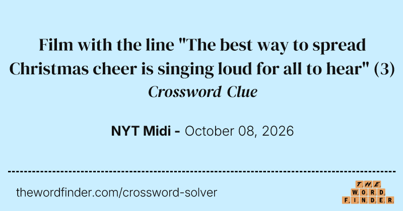 Film with the line "The best way to spread Christmas cheer is singing loud for all to hear" crossword clue image