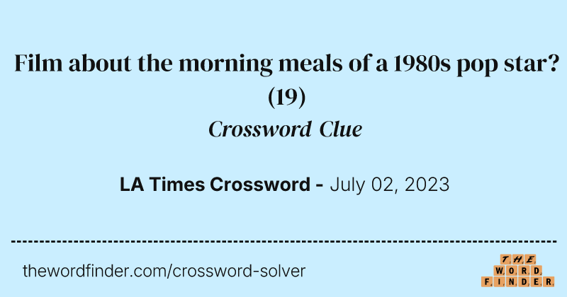 Film about the morning meals of a 1980s pop star? crossword clue image