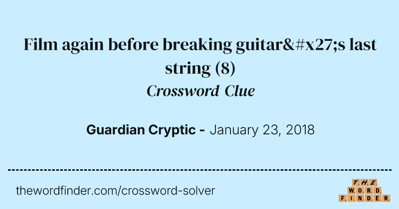 Film again before breaking guitar's last string crossword clue image