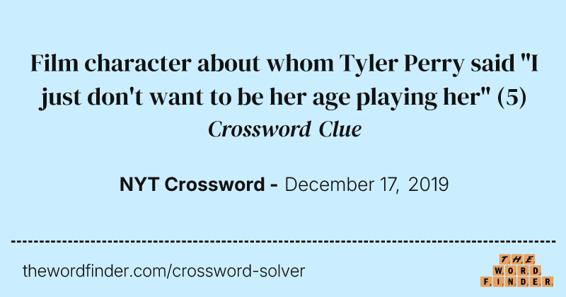 Film character about whom Tyler Perry said "I just don't want to be her age playing her" crossword clue image