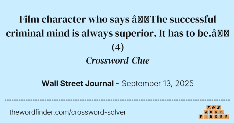 Film character who says “The successful criminal mind is always superior. It has to be.” crossword clue image
