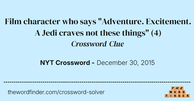 Film character who says "Adventure. Excitement. A Jedi craves not these things" crossword clue image