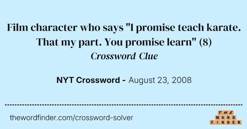 Film character who says "I promise teach karate. That my part. You promise learn" crossword clue image