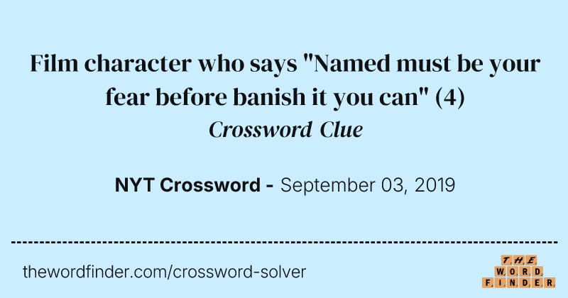Film character who says "Named must be your fear before banish it you can" crossword clue image
