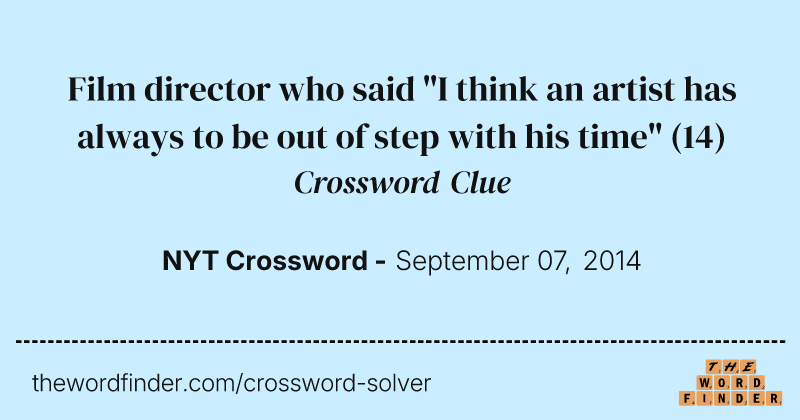 Film director who said "I think an artist has always to be out of step with his time" crossword clue image