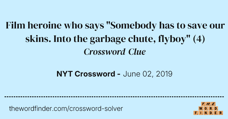 Film heroine who says "Somebody has to save our skins. Into the garbage chute, flyboy" crossword clue image