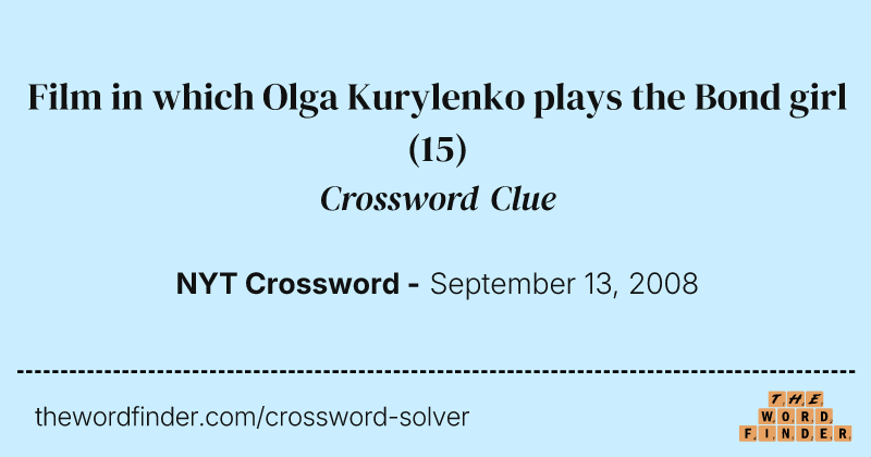 Film in which Olga Kurylenko plays the Bond girl crossword clue image