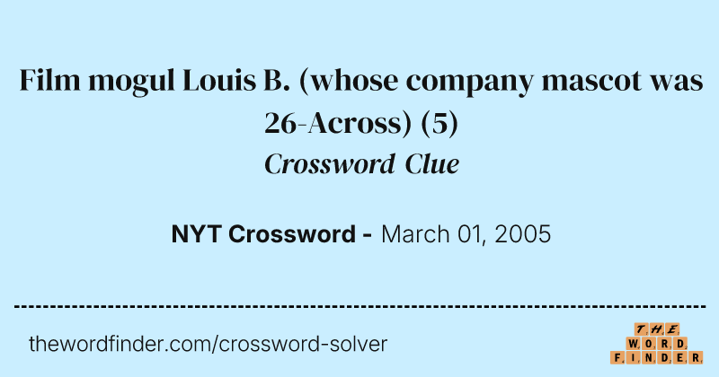 Film mogul Louis B. (whose company mascot was 26-Across) crossword clue image