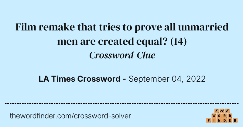 Film remake that tries to prove all unmarried men are created equal? crossword clue image