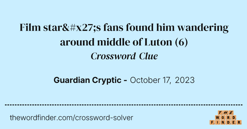 Film star's fans found him wandering around middle of Luton crossword clue image