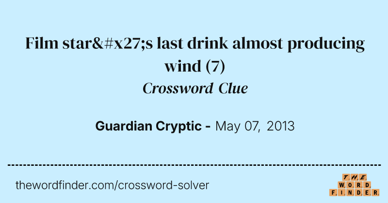 Film star's last drink almost producing wind crossword clue image