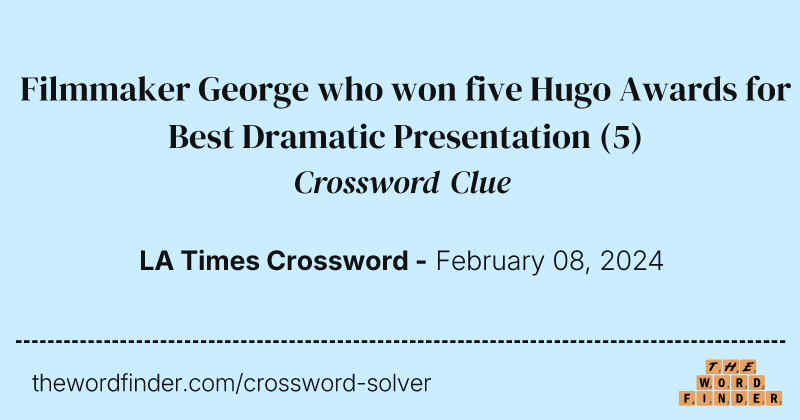 Filmmaker George who won five Hugo Awards for Best Dramatic Presentation crossword clue image