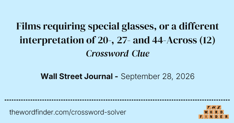Films requiring special glasses, or a different interpretation of 20-, 27- and 44-Across crossword clue image