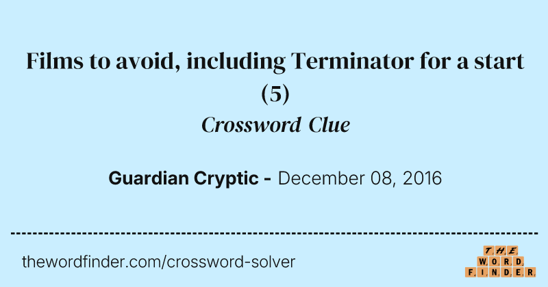Films to avoid, including Terminator for a start crossword clue image
