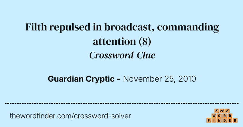 Filth repulsed in broadcast, commanding attention crossword clue image