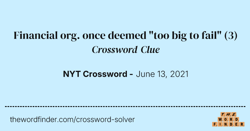 Financial org. once deemed "too big to fail" crossword clue image