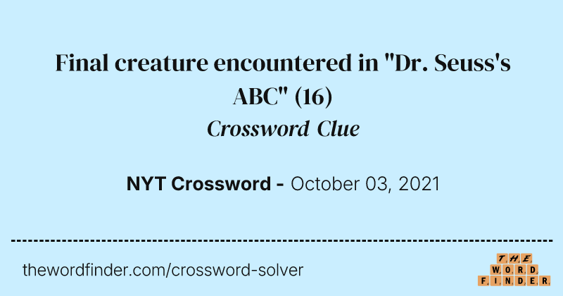 Final creature encountered in "Dr. Seuss's ABC" crossword clue image