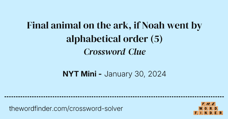 Final animal on the ark, if Noah went by alphabetical order crossword clue image