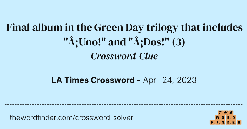 Final album in the Green Day trilogy that includes "¡Uno!" and "¡Dos!" crossword clue image