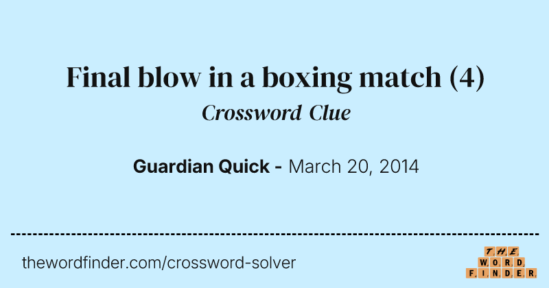 Final blow in a boxing match crossword clue image