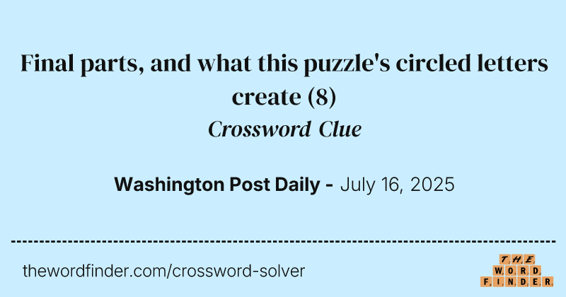 Final parts, and what this puzzle's circled letters create crossword clue image