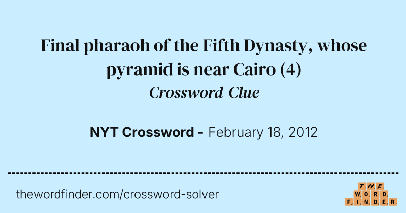 Final pharaoh of the Fifth Dynasty, whose pyramid is near Cairo crossword clue image