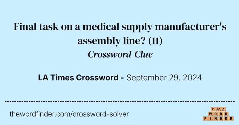 Final task on a medical supply manufacturer's assembly line? crossword clue image
