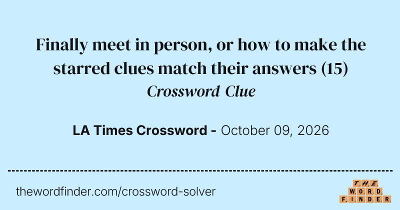 Finally meet in person, or how to make the starred clues match their answers crossword clue image