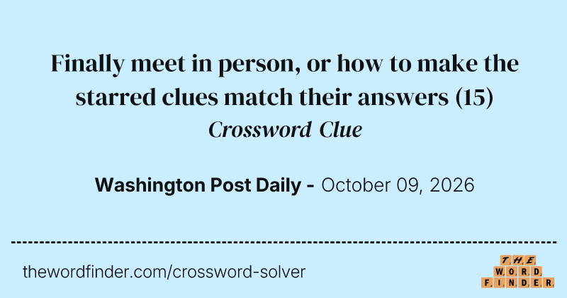 Finally meet in person, or how to make the starred clues match their answers crossword clue image