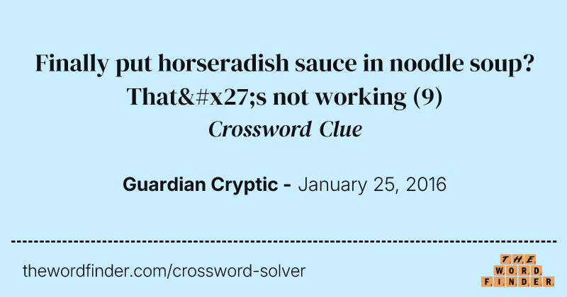 Finally put horseradish sauce in noodle soup? That's not working crossword clue image