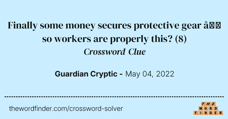 Finally some money secures protective gear — so workers are properly this? crossword clue image
