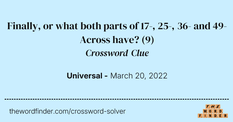 Finally, or what both parts of 17-, 25-, 36- and 49-Across have? crossword clue image