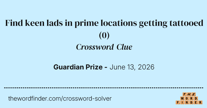 Find keen lads in prime locations getting tattooed crossword clue image
