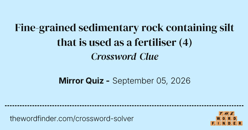 Fine-grained sedimentary rock containing silt that is used as a fertiliser crossword clue image
