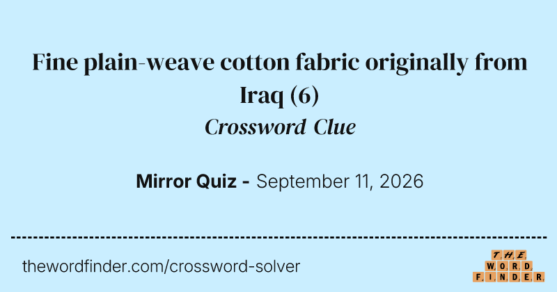 Fine plain-weave cotton fabric originally from Iraq crossword clue image