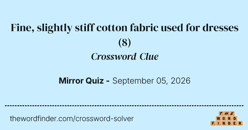 Fine, slightly stiff cotton fabric used for dresses crossword clue image