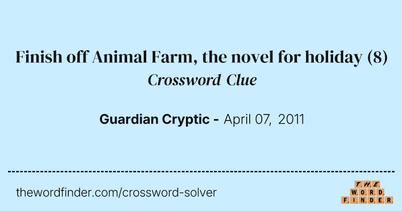 Finish off Animal Farm, the novel for holiday crossword clue image