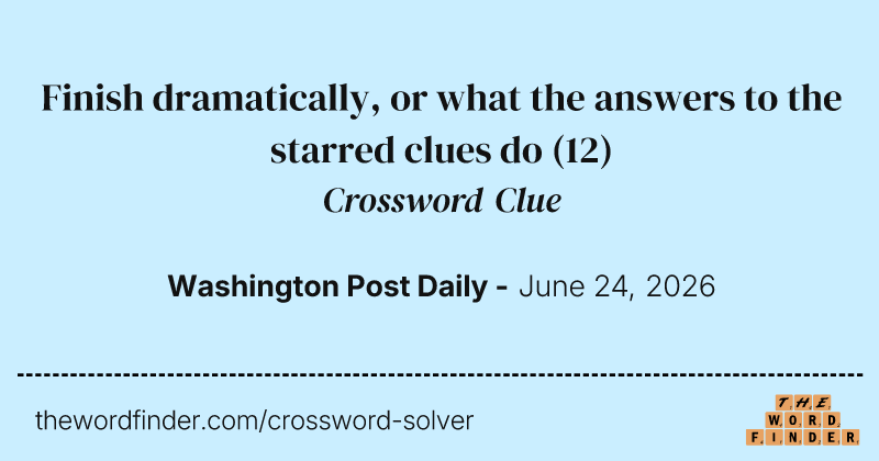 Finish dramatically, or what the answers to the starred clues do crossword clue image