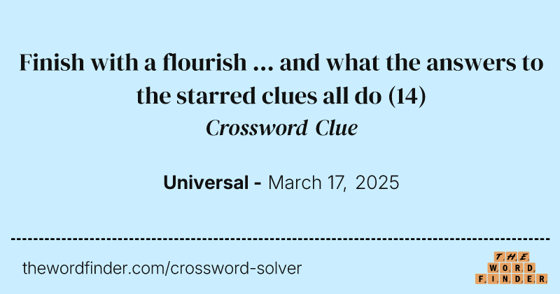 Finish with a flourish ... and what the answers to the starred clues all do crossword clue image