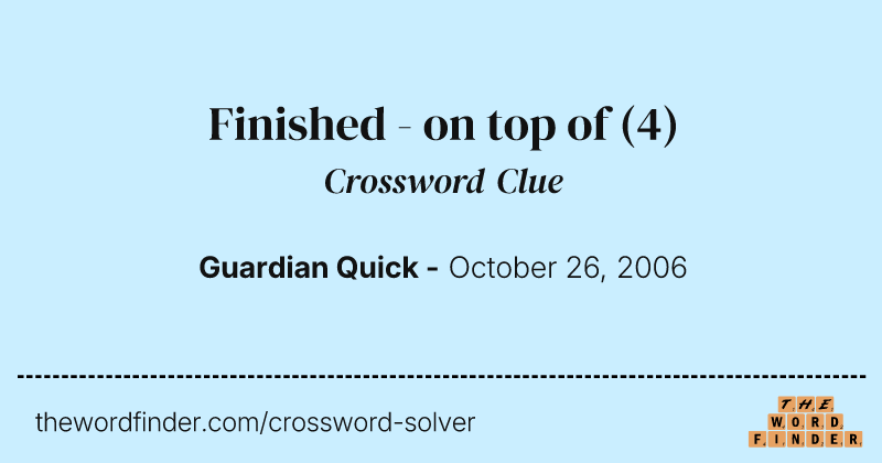 Finished - on top of crossword clue image