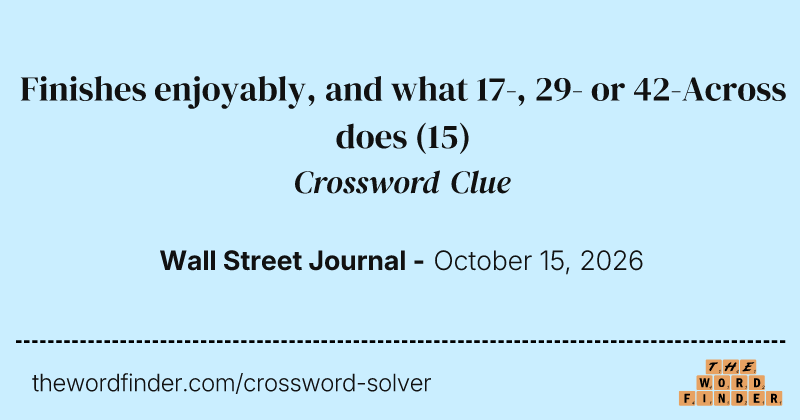 Finishes enjoyably, and what 17-, 29- or 42-Across does crossword clue image