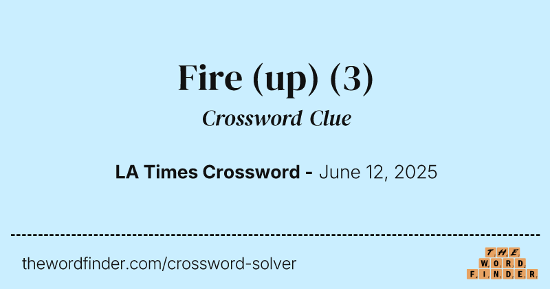Fire (up) crossword clue image