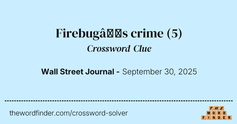 Firebug’s crime crossword clue image