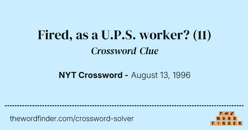 Fired, as a U.P.S. worker? crossword clue image