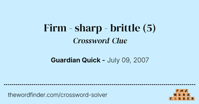 Firm - sharp - brittle crossword clue image