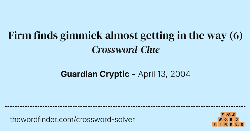 Firm finds gimmick almost getting in the way crossword clue image