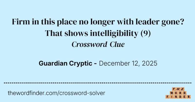Firm in this place no longer with leader gone? That shows intelligibility crossword clue image