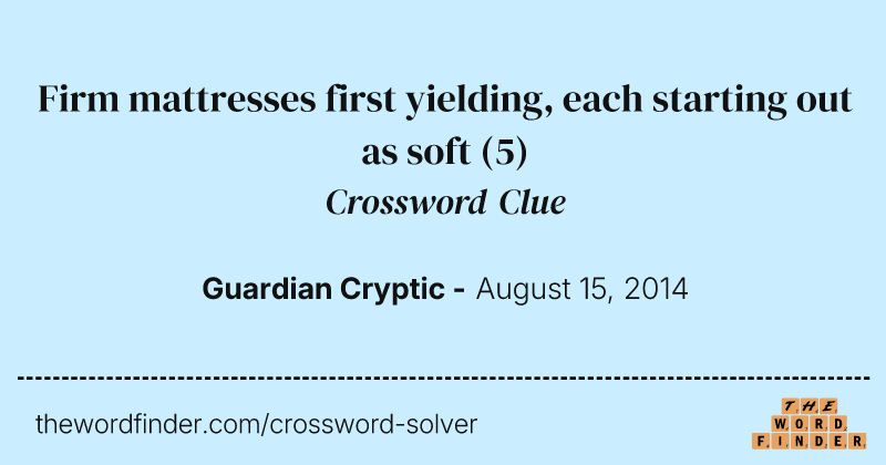 Firm mattresses first yielding, each starting out as soft crossword clue image