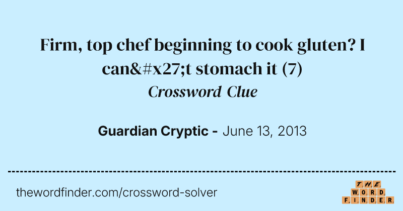 Firm, top chef beginning to cook gluten? I can't stomach it crossword clue image